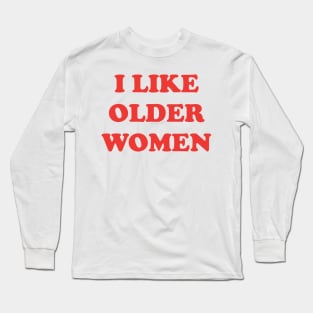 I Like Older Women Long Sleeve T-Shirt